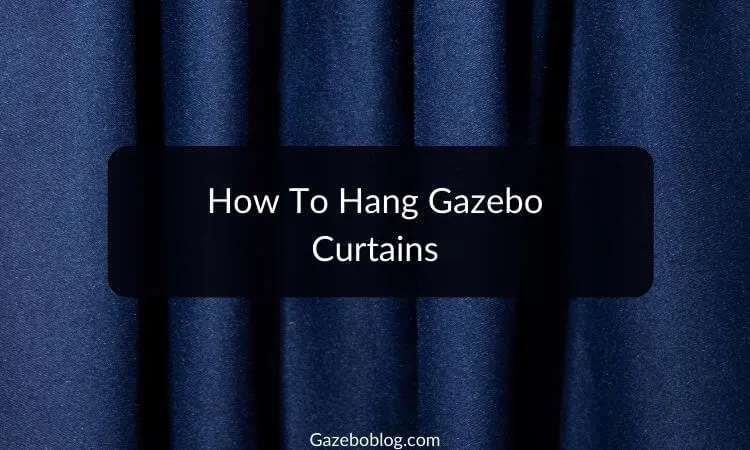 How To Hang Gazebo Curtains